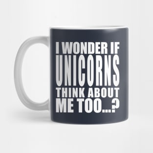 I wonder if unicorns think about me too Mug